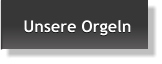 Unsere Orgeln Unsere Orgeln